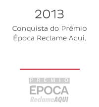2013 - Conquista do Prêmio Época Reclame Aqui.